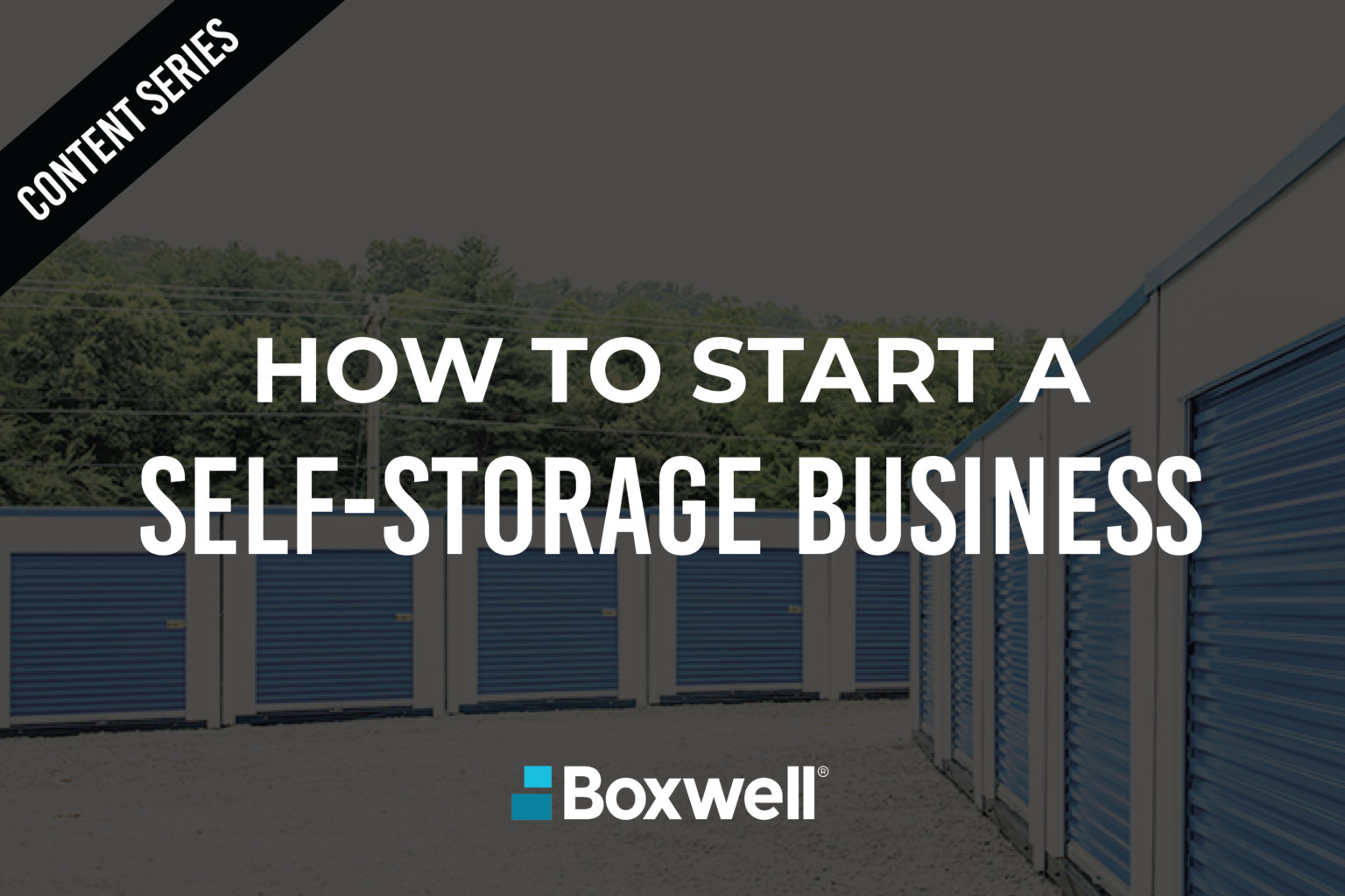 Boxwell, content series, financing, how to start a self-storage business, business plan, SBA loans, conventional loans, secure your financing, buying or building a business, determine funding, finance options, storage facility