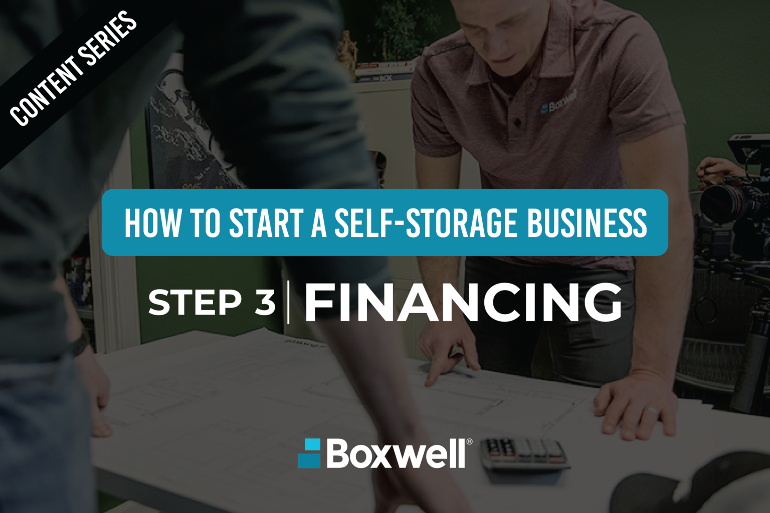 Boxwell, content series, financing, how to start a self-storage business, business plan, SBA loans, conventional loans, secure your financing, buying or building a business, determine funding, finance options, storage facility. step 3 in content series
